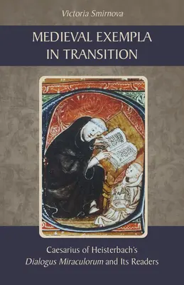Mittelalterliche Exempla im Umbruch: Caesarius von Heisterbachs Dialogus Miraculorum und seine Leser - Medieval Exempla in Transition: Caesarius of Heisterbach's Dialogus Miraculorum and Its Readers