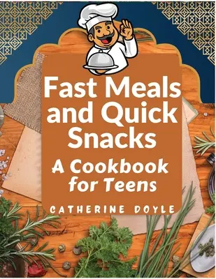 Schnelle Mahlzeiten und schnelle Snacks: Ein Kochbuch für Teenager - Fast Meals and Quick Snacks: A Cookbook for Teens