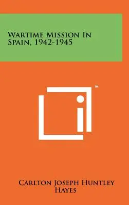 Kriegseinsatz in Spanien, 1942-1945 - Wartime Mission in Spain, 1942-1945