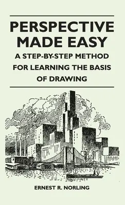 Perspektive leicht gemacht - Eine schrittweise Methode zum Erlernen der Grundlagen des Zeichnens - Perspective Made Easy - A Step-By-Step Method for Learning the Basis of Drawing
