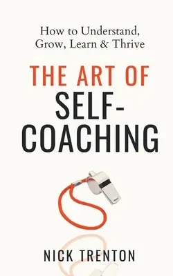 Die Kunst des Selbst-Coachings: Verstehen, wachsen, lernen und gedeihen - The Art of Self-Coaching: How to Understand, Grow, Learn, & Thrive