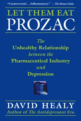 Lasst sie Prozac fressen: Die ungesunde Beziehung zwischen der pharmazeutischen Industrie und Depressionen - Let Them Eat Prozac: The Unhealthy Relationship Between the Pharmaceutical Industry and Depression