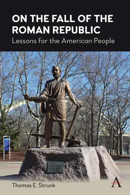 Der Untergang der Römischen Republik: Lektionen für das amerikanische Volk - On the Fall of the Roman Republic: Lessons for the American People