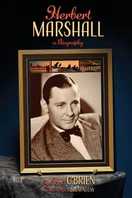 Herbert Marshall: Eine Biographie - Herbert Marshall: A Biography