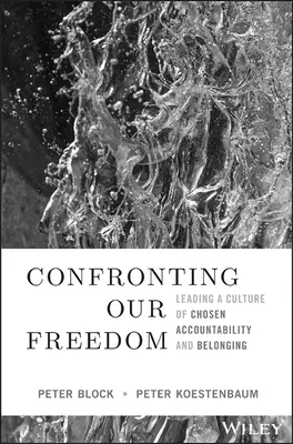 Konfrontation mit unserer Freiheit: Eine Kultur der ausgewählten Verantwortlichkeit und Zugehörigkeit führen - Confronting Our Freedom: Leading a Culture of Chosen Accountability and Belonging