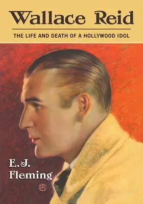 Wallace Reid: Das Leben und der Tod eines Hollywood-Idols - Wallace Reid: The Life and Death of a Hollywood Idol