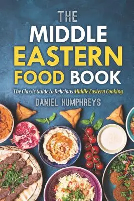 Das Nahost-Kochbuch: Der klassische Leitfaden für die köstliche Küche des Nahen Ostens - The Middle Eastern Food Book: The Classic Guide to Delicious Middle Eastern Cooking