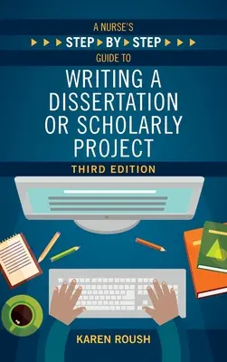 Schritt-für-Schritt-Anleitung für Krankenschwestern zum Schreiben einer Dissertation oder eines wissenschaftlichen Projekts, dritte Auflage - A Nurse's Step-By-Step Guide to Writing A Dissertation or Scholarly Project, Third Edition