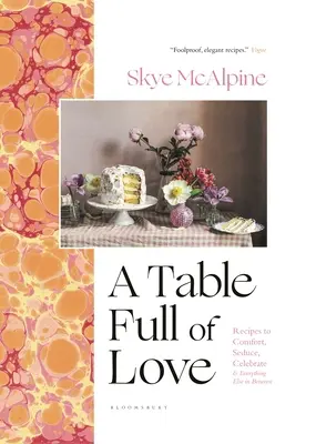 Ein Tisch voller Liebe: Rezepte zum Trösten, Verführen, Feiern und für alles andere dazwischen - A Table Full of Love: Recipes to Comfort, Seduce, Celebrate & Everything Else in Between