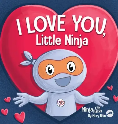 Ich liebe dich, kleiner Ninja: Ein gereimter Kinderbuchklassiker, perfekt für den Valentinstag - I Love You Little Ninja: A Rhyming Children's Book Classic, Perfect For Valentine's Day