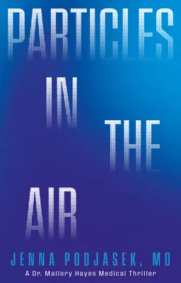 Partikel in der Luft: Ein Dr. Mallory Hayes Medizin-Thriller - Particles in the Air: A Dr. Mallory Hayes Medical Thriller