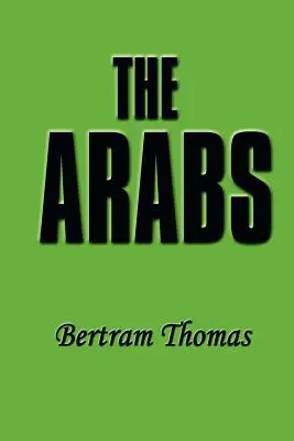 Die Araber: Die Lebensgeschichte eines Volkes, das einen tiefen Eindruck in der Welt hinterlassen hat. - The Arabs: The Life-Story of a People Who Have Left Their Deep Impress on the World.