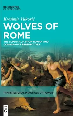 Die Wölfe von Rom: Die Lupercalia aus römischer und vergleichender Sicht - Wolves of Rome: The Lupercalia from Roman and Comparative Perspectives