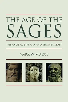 Das Zeitalter der Weisen: Das axiale Zeitalter in Asien und dem Nahen Osten - Age of the Sages: The Axial in Asia and the Near East