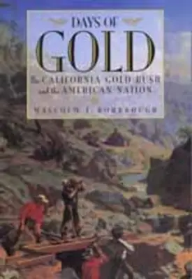 Tage des Goldes: Der kalifornische Goldrausch und die amerikanische Nation - Days of Gold: The California Gold Rush and the American Nation