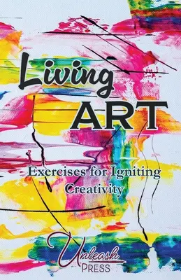 Lebendige Kunst: Übungen zur Entfaltung der Kreativität - Living Art: Exercises for Igniting Creativity