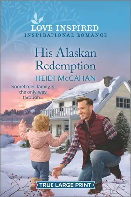 Seine alaskische Erlösung: Ein erhebender, inspirierender Liebesroman - His Alaskan Redemption: An Uplifting Inspirational Romance