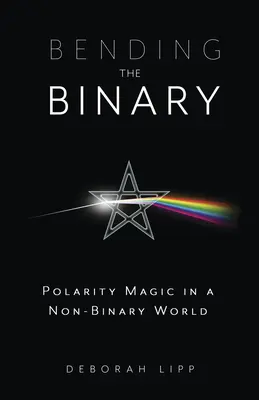 Biegen Sie das Binäre: Polaritätsmagie in einer nicht-binären Welt - Bending the Binary: Polarity Magic in a Nonbinary World