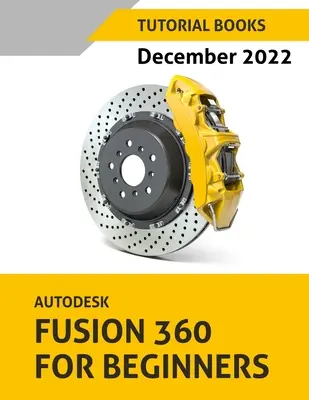 Autodesk Fusion 360 für Einsteiger (Dezember 2022): Farbig - Autodesk Fusion 360 For Beginners (December 2022): Colored