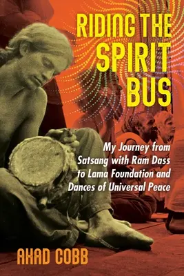 Riding the Spirit Bus: Meine Reise vom Satsang mit RAM Dass zur Lama Foundation und den Tänzen des Universellen Friedens - Riding the Spirit Bus: My Journey from Satsang with RAM Dass to Lama Foundation and Dances of Universal Peace