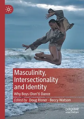 Maskulinität, Intersektionalität und Identität: Warum Jungen (nicht) tanzen - Masculinity, Intersectionality and Identity: Why Boys (Don't) Dance