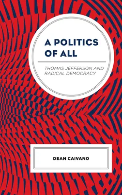 Eine Politik für alle: Thomas Jefferson und die radikale Demokratie - A Politics of All: Thomas Jefferson and Radical Democracy