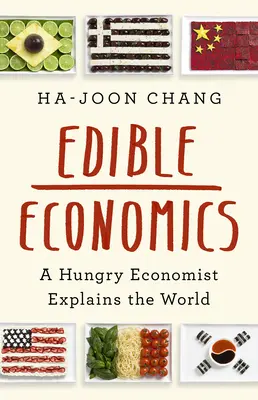 Essbare Wirtschaft: Ein hungriger Ökonom erklärt die Welt - Edible Economics: A Hungry Economist Explains the World