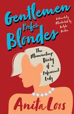 Gentlemen Prefer Blondes - Das erhellende Tagebuch einer professionellen Dame;Intim illustriert von Ralph Barton - Gentlemen Prefer Blondes - The Illuminating Diary of a Professional Lady;Intimately Illustrated by Ralph Barton