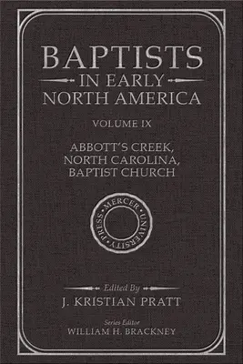 Baptisten im frühen Nordamerika--Abbott's Creek, North Carolina, Baptistenkirche: Band IX - Baptists in Early North America--Abbott's Creek, North Carolina, Baptist Church: Volume IX