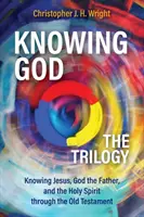 Gott kennenlernen - Die Trilogie: Jesus, Gott den Vater und den Heiligen Geist durch das Alte Testament kennen lernen - Knowing God - The Trilogy: Knowing Jesus, God the Father, and the Holy Spirit through the Old Testament