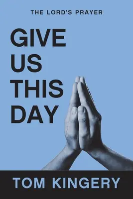 Gib uns diesen Tag: Das Vaterunser - Give Us This Day: The Lord's Prayer