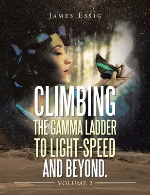 Aufstieg auf der Gamma-Leiter zur Lichtgeschwindigkeit und darüber hinaus. Band 2 - Climbing the Gamma Ladder to Light-Speed and Beyond. Volume 2