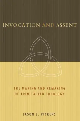 Anrufung und Zustimmung: Die Entstehung und Umgestaltung der trinitarischen Theologie - Invocation and Assent: The Making and Remaking of Trinitarian Theology