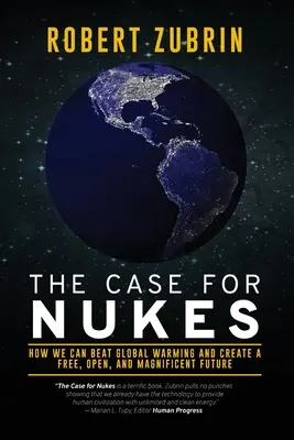 The Case for Nukes: Wie wir die globale Erwärmung besiegen und eine freie, offene und großartige Zukunft schaffen können - The Case for Nukes: How We Can Beat Global Warming and Create a Free, Open, and Magnificent Future
