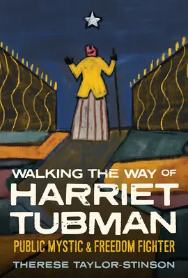 Auf dem Weg von Harriet Tubman: Öffentliche Mystikerin und Freiheitskämpferin - Walking the Way of Harriet Tubman: Public Mystic and Freedom Fighter