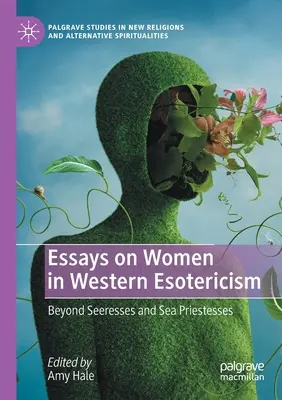 Aufsätze über Frauen in der westlichen Esoterik: Jenseits von Seherinnen und Meerespriesterinnen - Essays on Women in Western Esotericism: Beyond Seeresses and Sea Priestesses