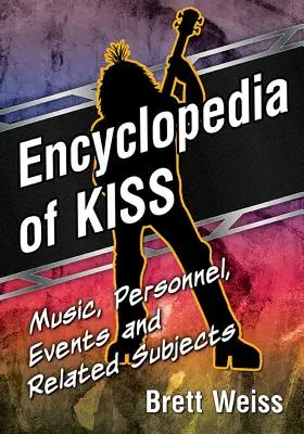 Enzyklopädie von Kiss: Musik, Personal, Ereignisse und verwandte Themen - Encyclopedia of Kiss: Music, Personnel, Events and Related Subjects