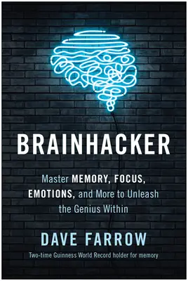 Brainhacker: Gedächtnis, Konzentration, Emotionen und mehr meistern, um das Genie in sich zu entfesseln - Brainhacker: Master Memory, Focus, Emotions, and More to Unleash the Genius Within