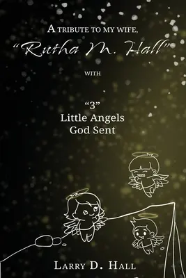 Ein Tribut an meine Frau, Rutha M. Hall mit 3 kleinen Engeln, die Gott geschickt hat - A Tribute to My Wife, Rutha M. Hall with 3 Little Angels God Sent