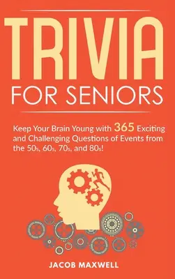 Trivia für Senioren: Halten Sie Ihr Gehirn jung mit 365 spannenden und herausfordernden Fragen zu Ereignissen aus den 50er, 60er, 70er und 80er Jahren! - Trivia for Seniors: Keep Your Brain Young with 365 Exciting and Challenging Questions of Events from the 50s, 60s, 70s, and 80s!