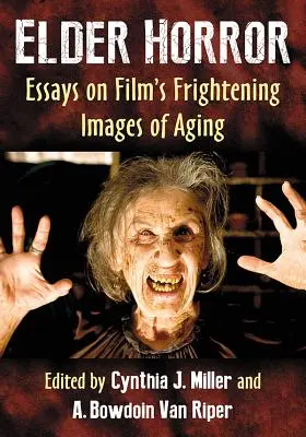 Älterer Horror: Essays über die erschreckenden Bilder des Alterns im Film - Elder Horror: Essays on Film's Frightening Images of Aging