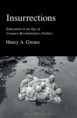 Aufstände: Bildung in einem Zeitalter konterrevolutionärer Politik - Insurrections: Education in an Age of Counter-Revolutionary Politics