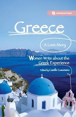 Griechenland, eine Liebesgeschichte: Frauen schreiben über ihre Erfahrungen in Griechenland - Greece, A Love Story: Women Write about the Greek Experience