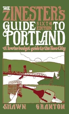 Der Zinester's Guide für Portland: Ein Low-/No-Budget-Führer für die Rosenstadt - The Zinester's Guide to Portland: A Low/No Budget Guide to the Rose City