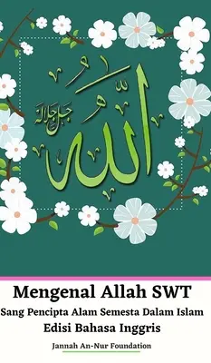 Mengenal Allah SWT Sang Pencipta Alam Semesta Dalam Islam Edisi Bahasa Inggris Gebundene Ausgabe - Mengenal Allah SWT Sang Pencipta Alam Semesta Dalam Islam Edisi Bahasa Inggris Hardcover Version