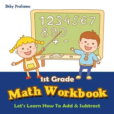 Mathe-Arbeitsheft für die 1. Klasse: Wir lernen Addieren und Subtrahieren - 1st Grade Math Workbook: Let's Learn How To Add & Subtract