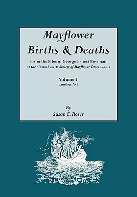 Mayflower Births & Deaths, aus den Akten von George Ernest Bowman bei der Massachusetts Society of Mayflower Descendants. Band I, Familien A-F. Index - Mayflower Births & Deaths, from the Files of George Ernest Bowman at the Massachusetts Society of Mayflower Descendants. Volume I, Families A-F. Index