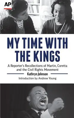Meine Zeit mit den Königen: Die Erinnerungen eines Reporters an Martin, Coretta und die Bürgerrechtsbewegung - My Time with the Kings: A Reporter's Recollections of Martin, Coretta and the Civil Rights Movement