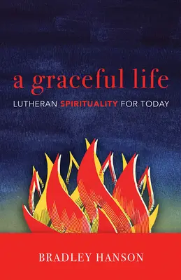Ein anmutiges Leben: Lutherische Spiritualität für heute - A Graceful Life: Lutheran Spirituality for Today