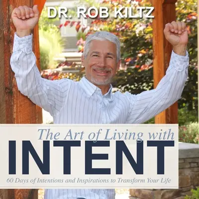 Die Kunst, mit Absicht zu leben: 60 Tage voller Intentionen und Inspirationen, die Ihr Leben verändern - The Art of Living With Intent: 60 Days of Intentions and Inspirations to Transform Your Life